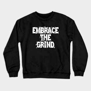 Embrace The Grind Crewneck Sweatshirt